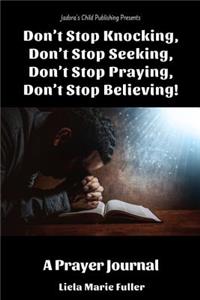 Don't Stop Knocking, Don't Stop Seeking, Don't Stop Praying, Don't Stop Believing!