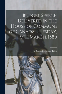 Budget Speech Delivered in the House of Commons of Canada, Tuesday, 9th March, 1880 [microform]