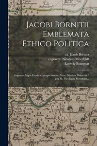 Jacobi Bornitii Emblemata Ethico Politica