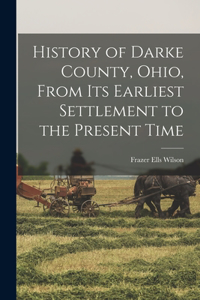 History of Darke County, Ohio, From Its Earliest Settlement to the Present Time