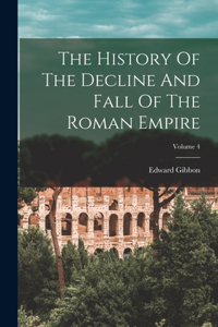 History Of The Decline And Fall Of The Roman Empire; Volume 4