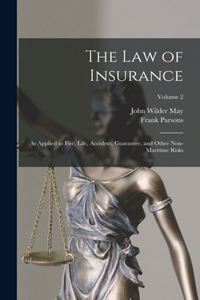 Law of Insurance: As Applied to Fire, Life, Accident, Guarantee, and Other Non-Maritime Risks; Volume 2