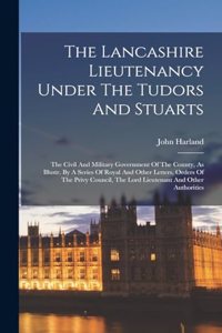 Lancashire Lieutenancy Under The Tudors And Stuarts
