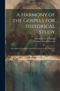 Harmony of the Gospels for Historical Study; an Analytical Synopsis of the Four Gospels in the Version of 1881