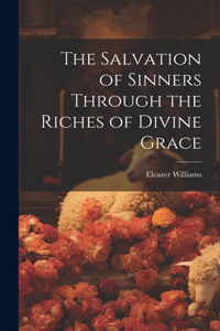 The Salvation of Sinners Through the Riches of Divine Grace