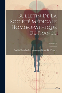 Bulletin De La Société Médicale Homoeopathique De France; Volume 7