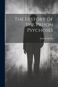 History of the Prison Psychoses