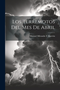 Los Terremotos Del Mes De Abril