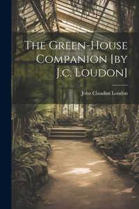 Green-house Companion [by J.c. Loudon]