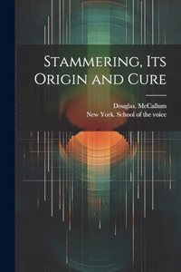 Stammering, Its Origin and Cure