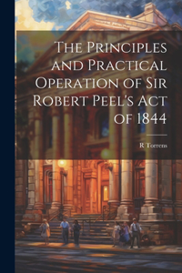 Principles and Practical Operation of Sir Robert Peel's Act of 1844
