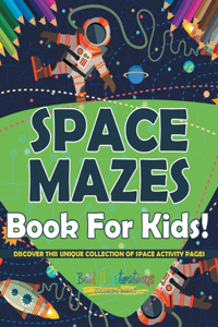 Space Mazes Book For Kids! Discover This Unique Collection Of Space Activity Pages