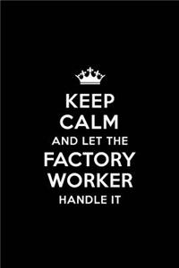 Keep Calm and Let the Factory Worker Handle It