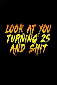 Look At You Turning 25 And Shit
