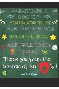 When You're a Doctor You Know That Every Day You Will Touch a Life or a Life Will Touch Yours! Thank You from the Bottom of Our Hearts!