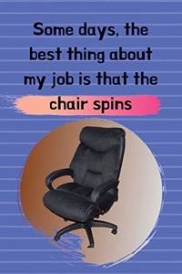 Some days, the best thing about my job is that the chair spins