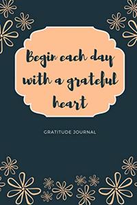 Gratitude Journal Begin Each Day with a Grateful Heart