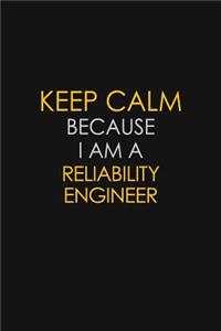 Keep Calm Because I Am A Reliability Engineer