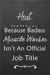 Host Because Bad Ass Miracle Worker Isn't An Official Job Title