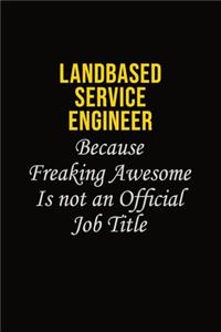 Landbased Service Engineer Because Freaking Awesome Is Not An Official Job Title