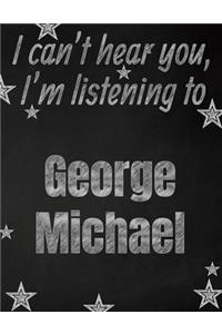 I can't hear you, I'm listening to George Michael creative writing lined notebook