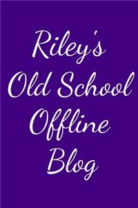 Riley's Old School Offline Blog