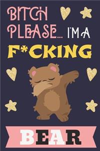 Bitch Please...I'm a F*cking Bear