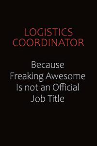 Logistics Coordinator Because Freaking Awesome Is Not An Official job Title