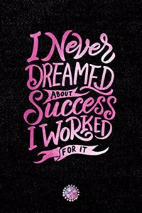 I Never Dreamed about Success I Worked for It: Lined Notebook (Journal, Diary) with Inspirational Quotes/Sayings Throughout, Pink Foil Lettering Cover, 6x9, Black Soft Cover, Matte Finish, Journa