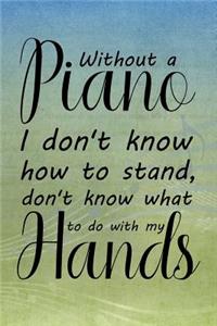 Without a Piano I Don't Know How to Stand, Don't Know What to Do with My Hands