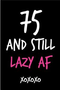 75 and Still Lazy AF