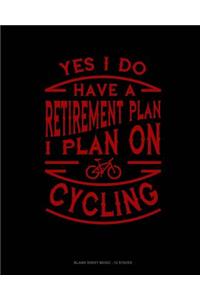 Yes I Do Have a Retirement Plan I Plan On Cycling