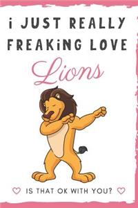 I Just Really Freaking Love Lions. Is That OK With You?