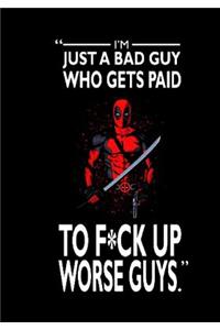 I'M Just A Bad Guy Who Gets Paid To F*ck Up Worse Guys