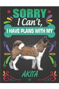 Sorry I Can't, I Have Plans With My Akita