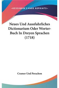 Neues Und Aussfuhrliches Dictionarium Oder Worter-Buch In Dreyen Sprachen (1718)