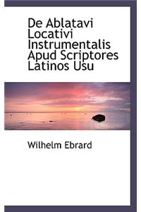 de Ablatavi Locativi Instrumentalis Apud Scriptores Latinos Usu