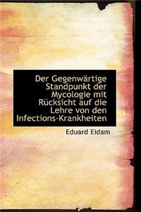 Der Gegenw Rtige Standpunkt Der Mycologie Mit R Cksicht Auf Die Lehre Von Den Infections-Krankheiten