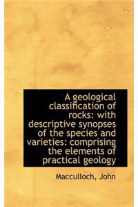 A Geological Classification of Rocks: With Descriptive Synopses of the Species and Varieties: Compri