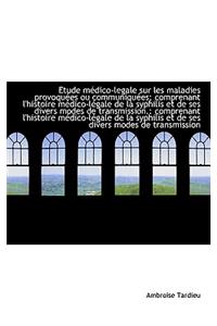 Etude Médico-Legale Sur Les Maladies Provoquées Ou Communiquées; Comprenant l'Histoire Médico-Légale