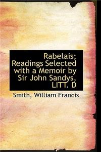 Rabelais; Readings Selected with a Memoir by Sir John Sandys, Litt. D