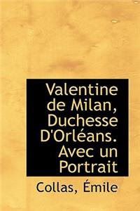 Valentine de Milan, Duchesse D'Orleans. Avec Un Portrait