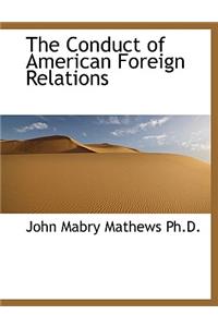 The Conduct of American Foreign Relations