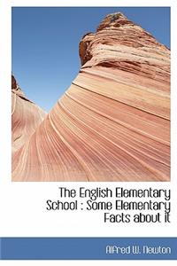 The English Elementary School: Some Elementary Facts about It