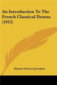 Introduction To The French Classical Drama (1912)