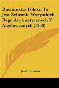 Rachmistrz Polski, To Jest Zebranie Wszystkich Regu Arytmetycznych Y Algebrycznych (1760)