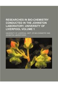 Researches in Bio-Chemistry Conducted in the Johnston Laboratory, University of Liverpool Volume 1