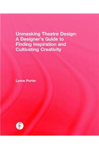 Unmasking Theatre Design: A Designer's Guide to Finding Inspiration and Cultivating Creativity