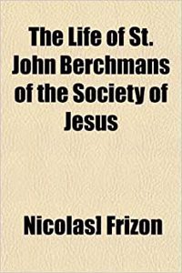 The Life of St. John Berchmans of the Society of Jesus