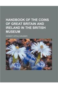 Handbook of the Coins of Great Britain and Ireland in the British Museum